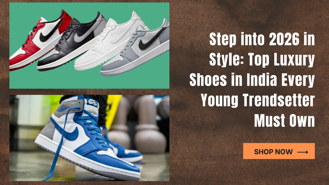 Step into 2026 in Style: Top Luxury Shoes in India Every Young Trendsetter Must Own