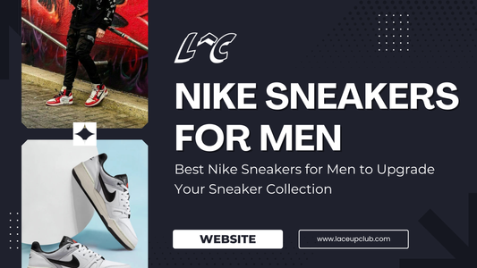 Best Nike Sneakers for Men to Upgrade Your Sneaker Collection