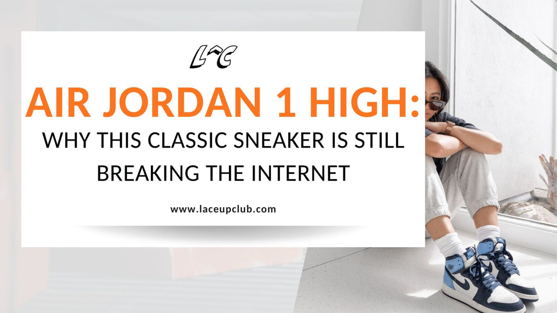 Air Jordan 1 High: Why This Classic Sneaker Is Still Breaking the Internet