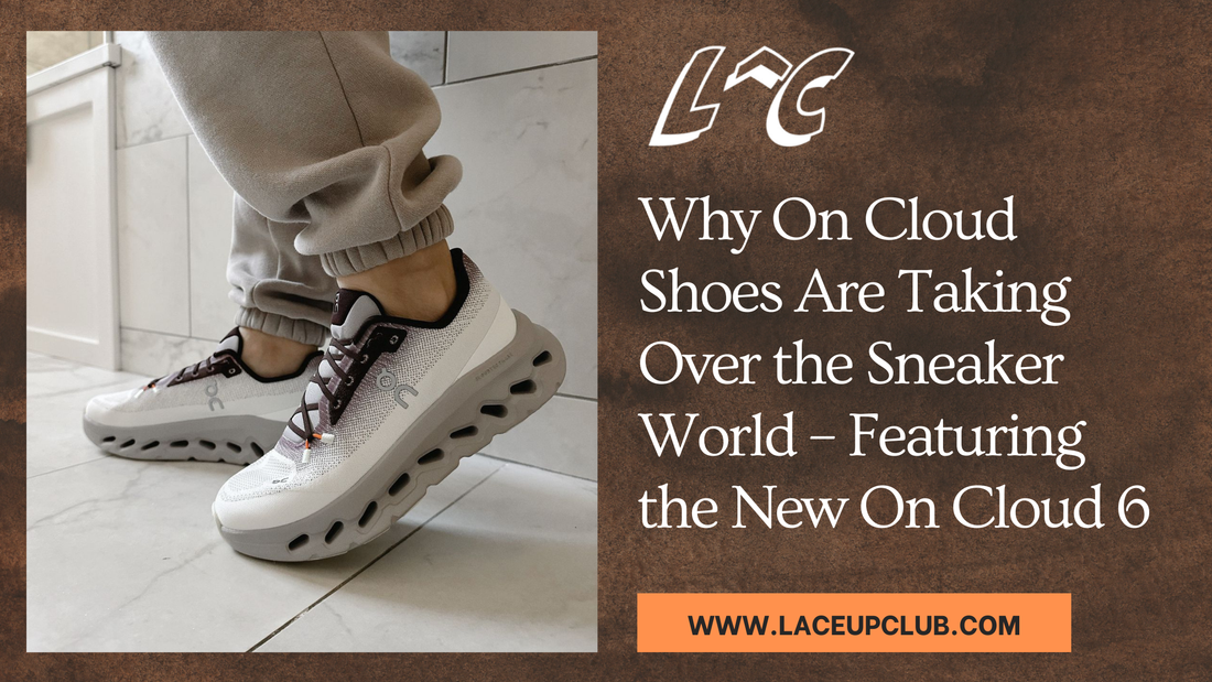 Why On Cloud Shoes Are Taking Over the Sneaker World – Featuring the New On Cloud 6