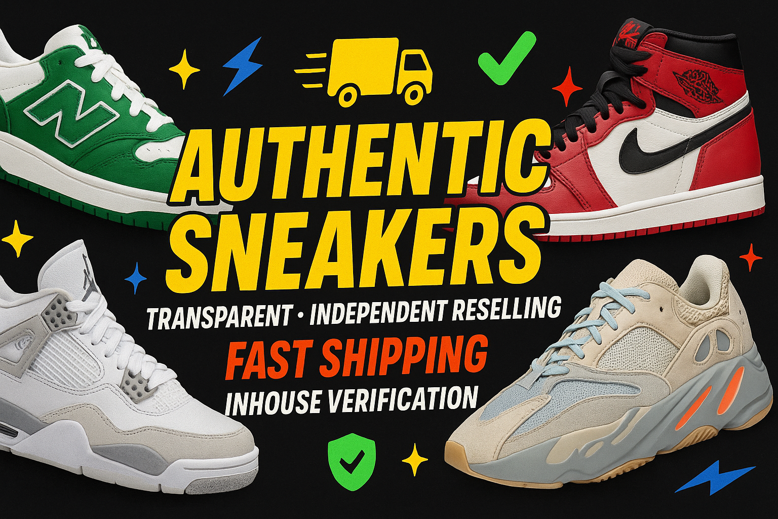 Create a Slim text banner with shoes and product images in a wow, eye catchy, eye opening sales pitch syle with icons and back background and ensure text below is there 

Authentic Sneakers, Transparent Independent  reselling, fast shipping, inhouse verification.. 
